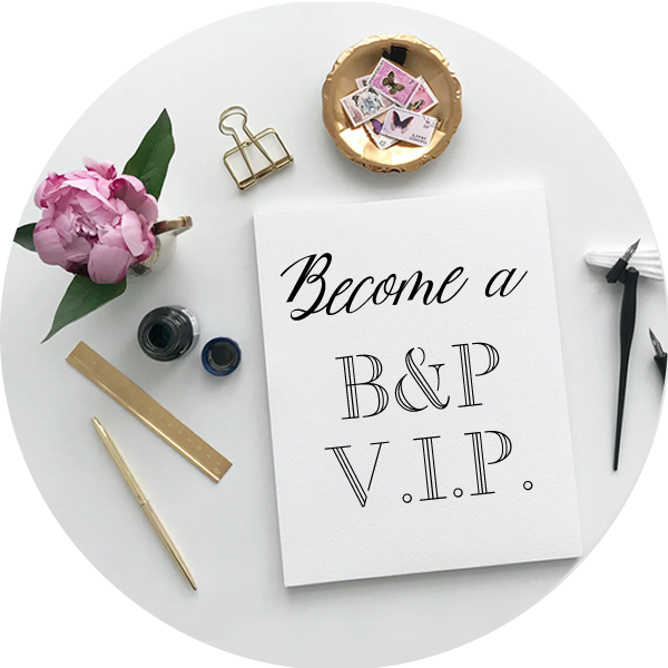 Become a B&P VIP - get exclusive deals and shop updates